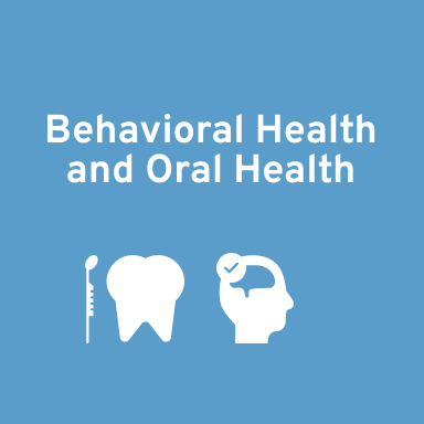Behavioral Health and Oral Health